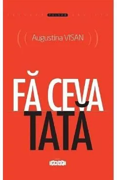 Fa ceva tata de Augustina Visan