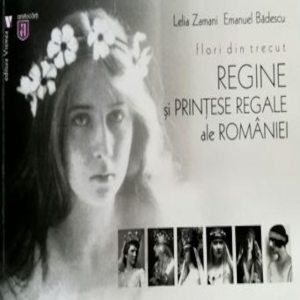 Flori din trecut.Regine si printese regale ale Romaniei