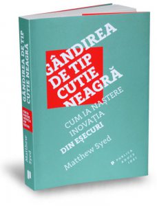 Gandirea de tip cutie neagra. Cum ia nastere inovatia din esecuri
