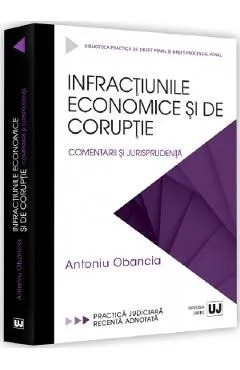 Infractiunile economice si de coruptie de Antoniu Obancia