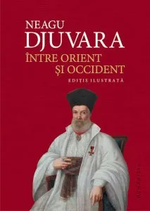 Intre Orient si Occident - Editie ilustrata de Neagu Djuvara