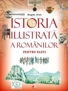Istoria ilustrata a romanilor pentru elevi de Magda Stan