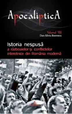 Istoria nespusă a războaielor și conflictelor interetnice din România modernă (Vol. 8)