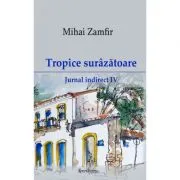 Jurnal indirect 4. Tropice surazatoare de Mihai Zamfir