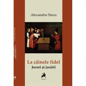 La cainele fidel. Jocuri si jucarii de Alexandru Sincu