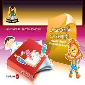 La gradinita cu Niculita! Activitati integrate. Mapa copilului 4-5 ani. Partea a II-a de Nicolae Ploscariu