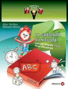 La gradinita cu Niculita! Activitati integrate. Mapa educatorului, 4-5 ani. Partea I de Mihaela Mitroi
