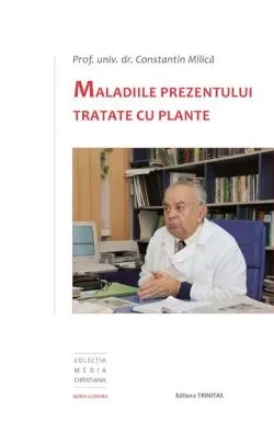 Maladiile prezentului tratate cu plante de Constantin Milica