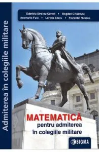 Matematica pentru admiterea in colegiile militare de Gabriela Streinu-Cercel