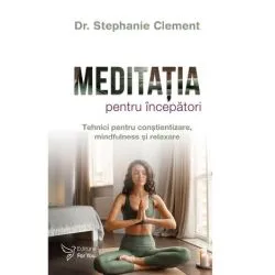 Meditatia pentru incepatori de Dr. Stephanie Clement