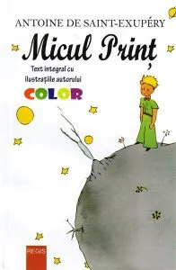 Micul print - Editia integrala color de Antoine De Saint-Exupery