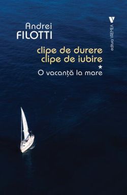 O vacanță la mare. Clipe de durere, clipe de iubire (Vol. 1)