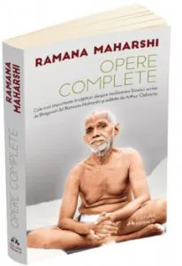 Opere complete - Cele mai importante invataturi despre realizarea Sinelui scrise de Bhagavan Sri Ramana Maharshi si editate de Arthur Osborne de Ramana Maharshi