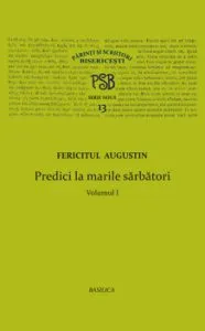 P.S.B. Vol. 13 - Predici la marile sarbatori - Vol. 1 de Fericitul Augustin