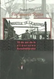 Parfumeria Rozsa sau miracolul de la Auschwitz de Peter Irany