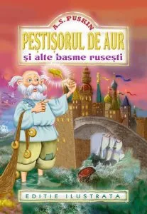 Pestisorul de aur si alte basme rusesti. Editie ilustrata de A. S. Puskin