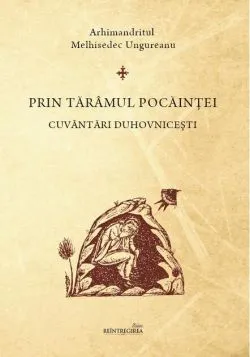 Prin tărâmul pocăinţei de Arhimandritul Melhisedec