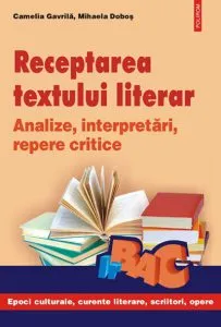 Receptarea textului literar. Analize, interpretari, repere critice de Mihaela Dobos