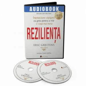Rezilienta. Intelepciune castigata cu greu pentru a trai o viata mai buna