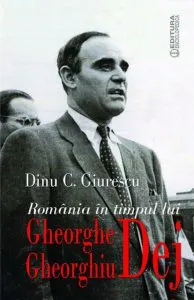 Romania in timpul lui Gheorghe Gheorghiu Dej de Dinu C. Giurescu