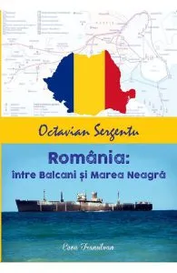 Romania: intre Balcani si Marea Neagra de Octavian Sergentu