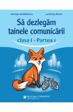 Sa dezlegam tainele comunicarii - Clasa 1 Partea 1 de Luminita Minca