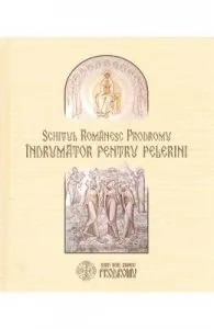 Schitul romanesc Prodromu. Indrumator pentru pelerini
