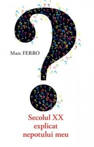 Secolul XX explicat nepotului meu de Marc Ferro