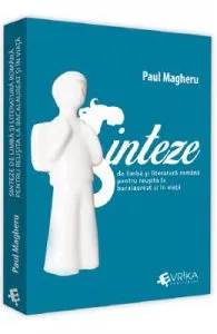 Sinteze de limba si literatura romana pentru reusita la Bacalaureat si in viata de Paul Magheru