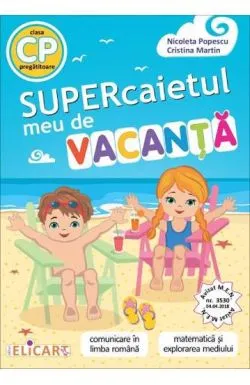 Supercaietul meu de vacanta pentru clasa pregatitoare. Comunicare in limba romana. Matematica si explorarea mediului de Cristina Martin