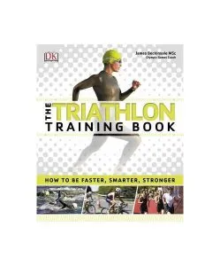 The Triathlon Training Book : How to be Faster, Smarter, Stronger de James Beckinsale