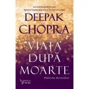 Viata dupa moarte – Deepak Chopra de Deepak Chopra