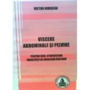 Viscere abdominale si pelvine. Pentru uzul studentilor Facultatii de medicina dentara de Victor Nimigean