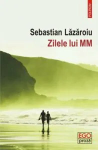 Zilele lui MM de Sebastian Lazaroiu