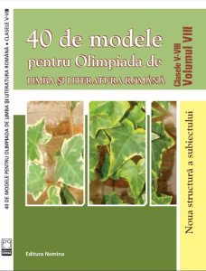 40 de modele pentru Olimpiada de limba si literatura romana cls. V-VIII. Vol. VIII