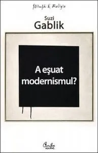 A esuat modernismul?