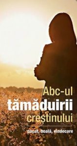 Abc-ul tamaduirii crestinului. Pacat, boala, vindecare