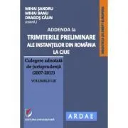 Addenda la ”Trimiterile preliminare ale instantelor din Romania la CJUE. Culegere adnotata de jurisprudenta (2007-2013)” Volumele 1-3 de Mihai Sandru