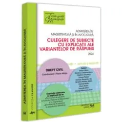 Admiterea in magistratura si in avocatura. Culegere de subiecte cu explicatii ale variantelor de raspuns. Drept civil. Editia a 6-a de Florin Motiu