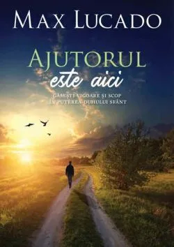 Ajutorul este aici de Max Lucado