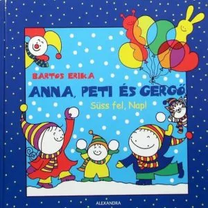 Anna, Peti es Gergo: Suss fel, Nap! de Bartos Erika