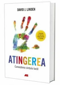 Atingerea. Cunoasterea simtului tactil de David J.Linden
