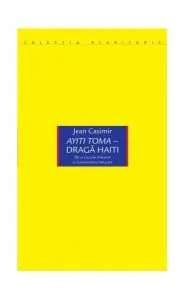 Ayiti Toma. Dragă Haiti de Jean Casimir