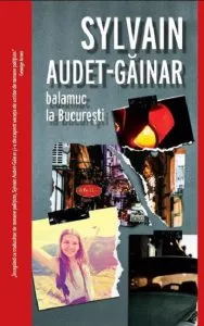 Balamuc la Bucuresti de Sylvain Audet-Gainar