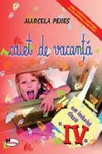 Caiet de vacanta, clasa a IV-a (2009) de Marcela Penes
