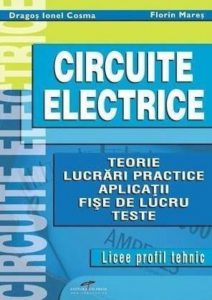Circuite electrice. Teorie, lucrari practice, aplicatii, fise de lucru, teste