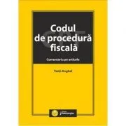 Codul de procedura fiscala. Comentariu pe articole de Tanti Anghel