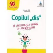 Copilul dis. Sa-l intelegem. Sa-l sprijinim. Sa-l punem in valoare de Francoise Chee