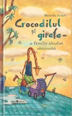 Crocodilul si girafa - o familie absolut obisnuita de Daniela Kulot