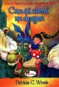 Cum sa chemi un dragon de Patricia C. Wrede